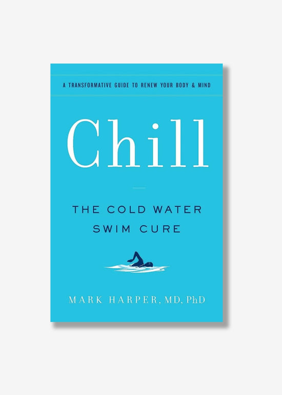 Chill: The Cold Water Swim Cure by Mark Harper